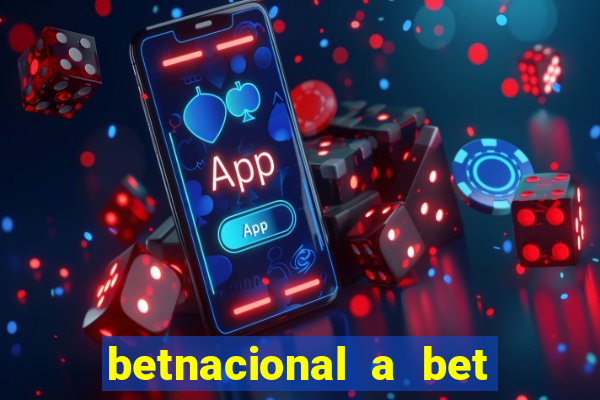 betnacional a bet dos brasileiros
